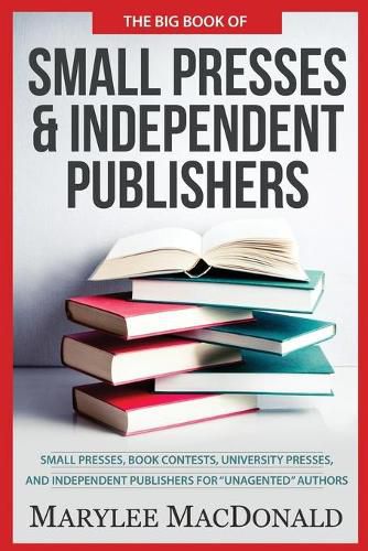 Cover image for The Big Book of Small Presses and Independent Publishers: Small Presses, Book Contests, University Presses, and Independent Publishers for Unagented Authors