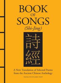 Cover image for Book of Songs (Shi-Jing): A New Translation of Selected Poems from the Ancient Chinese Anthology