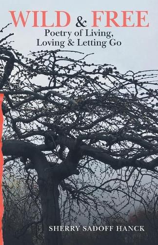 Cover image for Wild & Free: Poetry of Living, Loving & Letting Go