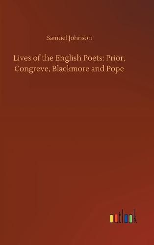 Lives of the English Poets: Prior, Congreve, Blackmore and Pope