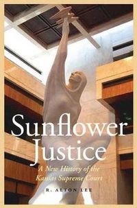 Cover image for Sunflower Justice: A New History of the Kansas Supreme Court