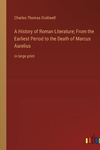 Cover image for A History of Roman Literature; From the Earliest Period to the Death of Marcus Aurelius