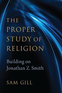 Cover image for The Proper Study of Religion: After Jonathan Z. Smith