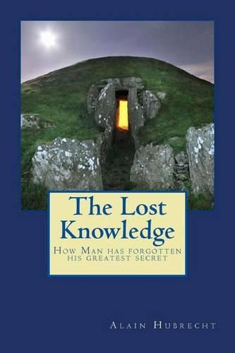 Cover image for The Lost Knowledge: How Man has forgotten his greatest secret