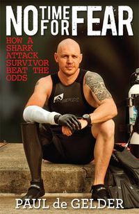 Cover image for No Time for Fear: How a shark attack survivor beat the odds