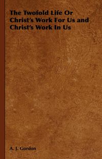 Cover image for The Twofold Life Or Christ's Work For Us and Christ's Work In Us