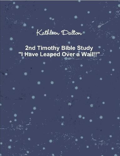 2nd Timothy Bible Study "I Have Leaped Over a Wall!!"