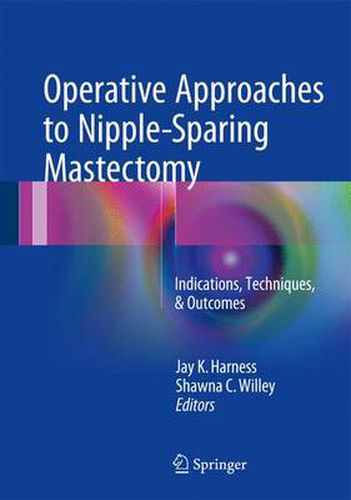 Cover image for Operative Approaches to Nipple-Sparing Mastectomy: Indications, Techniques, & Outcomes