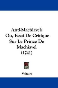 Cover image for Anti-Machiavel: Ou, Essai De Critique Sur Le Prince De Machiavel (1741)