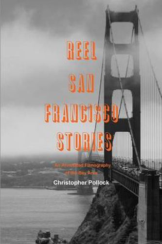 Cover image for Reel San Francisco Stories: An Annotated Filmography of the Bay Area