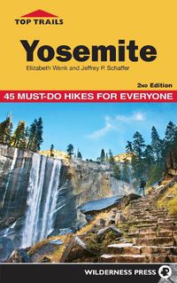 Cover image for Top Trails: Yosemite: 45 Must-Do Hikes for Everyone