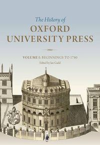 Cover image for The History of Oxford University Press: Volume I: Beginnings to 1780