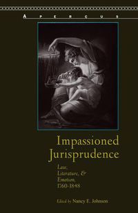 Cover image for Impassioned Jurisprudence: Law, Literature, and Emotion, 1760-1848