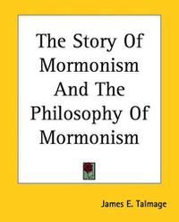 Cover image for The Story Of Mormonism And The Philosophy Of Mormonism