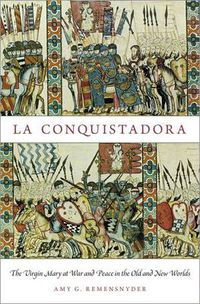 Cover image for La Conquistadora: The Virgin Mary at War and Peace in the Old and New Worlds