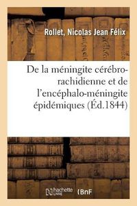 Cover image for de la Meningite Cerebro-Rachidienne Et de l'Encephalo-Meningite Epidemiques