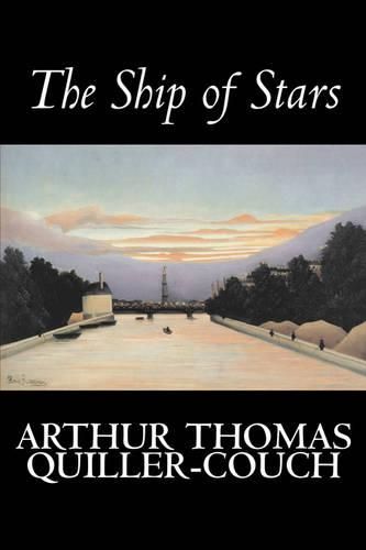 Cover image for The Ship of Stars by Arthur Thomas Quiller-Couch, Fiction, Fantasy, Literary