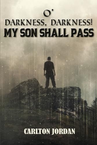 Cover image for O' Darkness, Darkness!: My Son Shall Pass