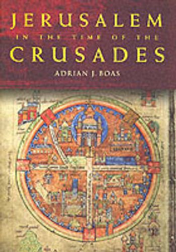 Cover image for Jerusalem in the Time of the Crusades: Society, Landscape and Art in the Holy City under Frankish Rule