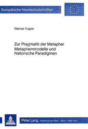 Cover image for Zur Pragmatik Der Metapher. Metaphernmodelle Und Historische Paradigmen