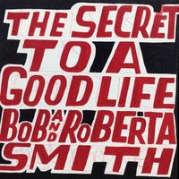 Cover image for Bob and Roberta Smith: The Secret to a Good Life