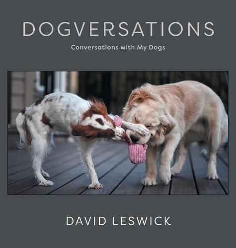 Dogversations: Conversations with My Dogs