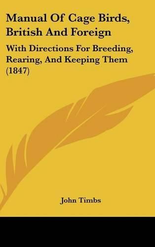 Cover image for Manual Of Cage Birds, British And Foreign: With Directions For Breeding, Rearing, And Keeping Them (1847)