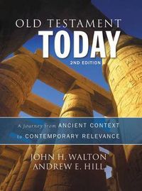 Cover image for Old Testament Today, 2nd Edition: A Journey from Ancient Context to Contemporary Relevance