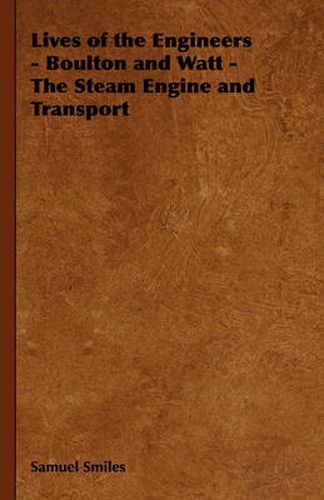 Cover image for Lives of the Engineers - Boulton and Watt - The Steam Engine and Transport