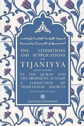 Cover image for The Conditions and Supplications of the Tijaniyya and their Derivation in the Qur'an and the Prophetic Sunnah: a Collection of Traditional Sources