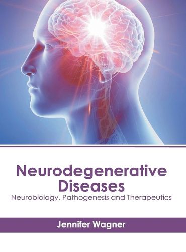 Cover image for Neurodegenerative Diseases: Neurobiology, Pathogenesis and Therapeutics