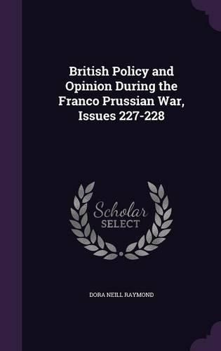 Cover image for British Policy and Opinion During the Franco Prussian War, Issues 227-228