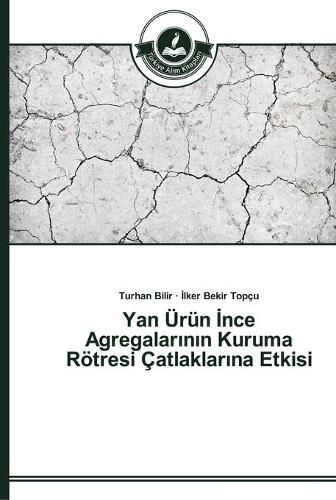 Yan UErun &#304;nce Agregalar&#305;n&#305;n Kuruma Roetresi Catlaklar&#305;na Etkisi