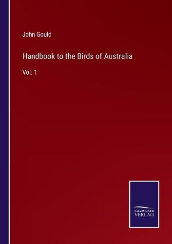 Handbook to the Birds of Australia: Vol. 1