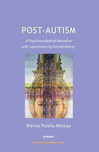 Cover image for Post-Autism: A Psychoanalytical Narrative, with Supervisions by Donald Meltzer