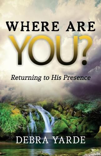 Cover image for Where are you? Returning to His Presence