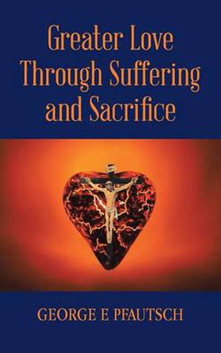 Cover image for Greater Love Through Suffering and Sacrifice