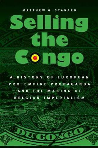 Cover image for Selling the Congo: A History of European Pro-Empire Propaganda and the Making of Belgian Imperialism