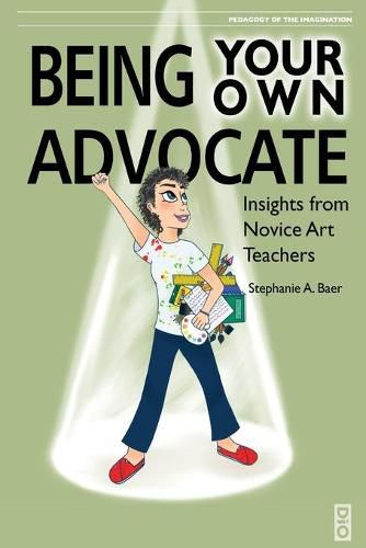 Cover image for Being Your Own Advocate: Insights from Novice Art Teachers