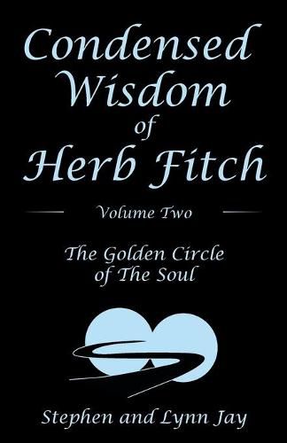 Cover image for Condensed Wisdom of Herb Fitch Volume Two: The Golden Circle of the Soul