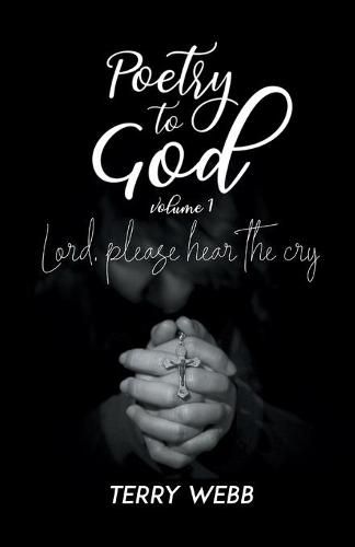 Cover image for Poetry to God Vol. 1: Lord, Please Hear the Cry