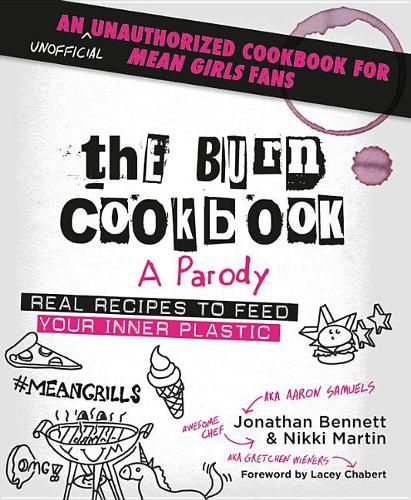 The Burn Cookbook: An Unofficial Unauthorized Cookbook for Mean Girls Fans