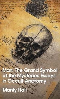 Cover image for Man: The Grand Symbol of the Mysteries Essays in Occult Anatomy Hardcover