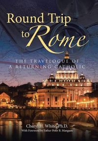 Cover image for Round Trip to Rome: The Travelogue of a Returning Catholic