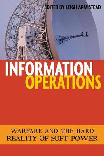 Cover image for Information Operations: Warfare and the Hard Reality of Soft Power