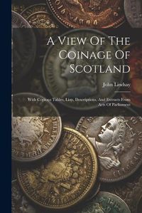 Cover image for A View Of The Coinage Of Scotland