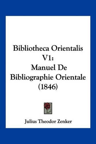 Bibliotheca Orientalis V1: Manuel de Bibliographie Orientale (1846)