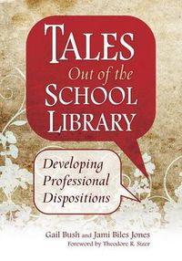 Cover image for Tales Out of the School Library: Developing Professional Dispositions