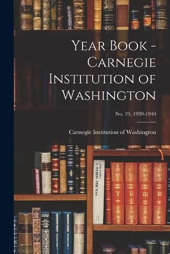Cover image for Year Book - Carnegie Institution of Washington; no. 39, 1939-1940