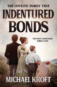 Cover image for Indentured Bonds: The First Generation, Circa 1715